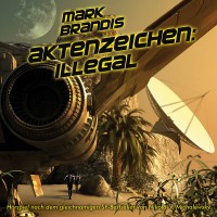 Mark Brandis – 15 „Aktenzeichen Illegal“ CD Cover