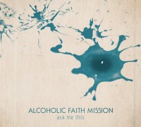 ALCOHOLIC FAITH MISSION - ASK ME THIS CD Cover