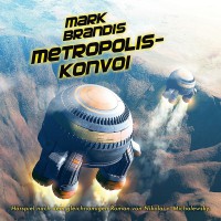 Mark Brandis – Folge 27: Metropolis-Konvoi 