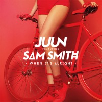 JUUN feat. Sam Smith „When It’s Alright“