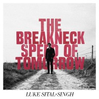 Luke Sital Singh - The Breakneck Speed Of Tomorrow