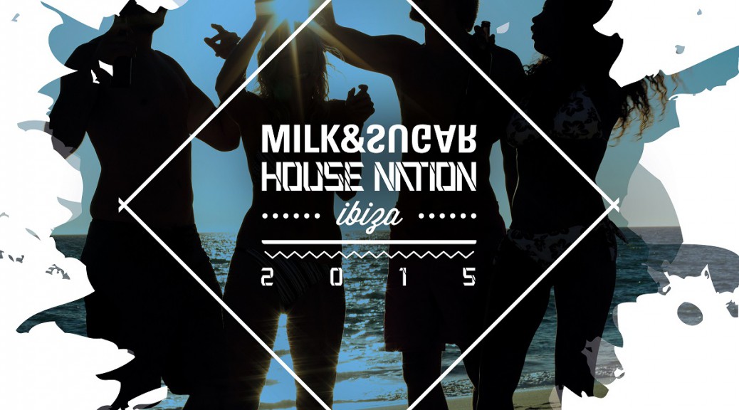 HOUSE NATION // IBIZA 2015 Compiled and Mixed by Milk & Sugar