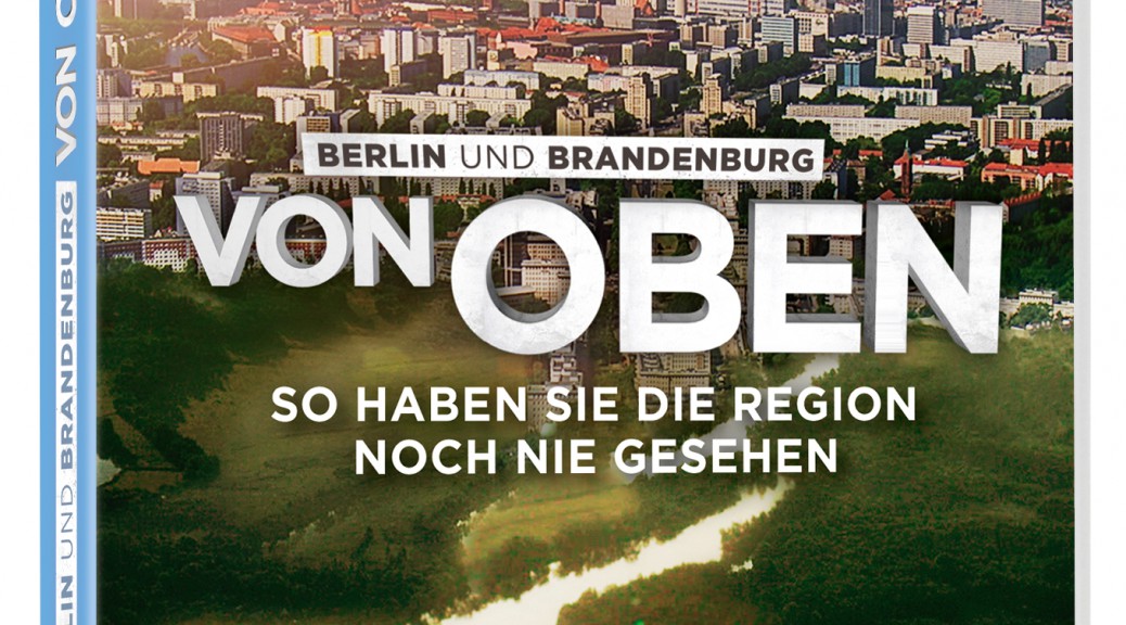 Die weite Landschaft Brandenburgs und das pulsierende Stadtleben Berlins aus luftiger Perspektive - ab 16. Oktober 2015 auf DVD, Blu-ray und als VoD!