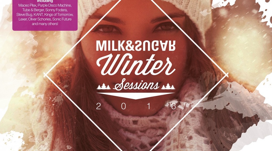 WINTER SESSIONS 2016 Compiled and Mixed by Milk & Sugar
