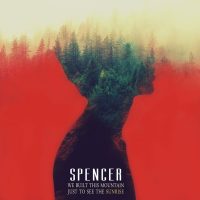 Spencer - Album "We Built This Mountain Just To See The Sunrise" am 20. Mai!