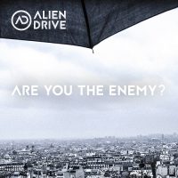 ALIEN DRIVE – beeindruckendes Debüt Album “Are You the Enemy?”