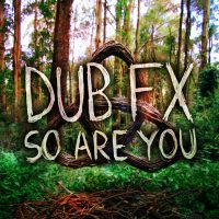 DUB FX - "SO ARE YOU" Single