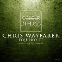  Chris Wayfarer - Equinox EP (Colour In Music, CIM023) - Stil: Deep House; Promo Release als digital download am 27.02.2017 auf Traxsource; Full release am 13.03.2017