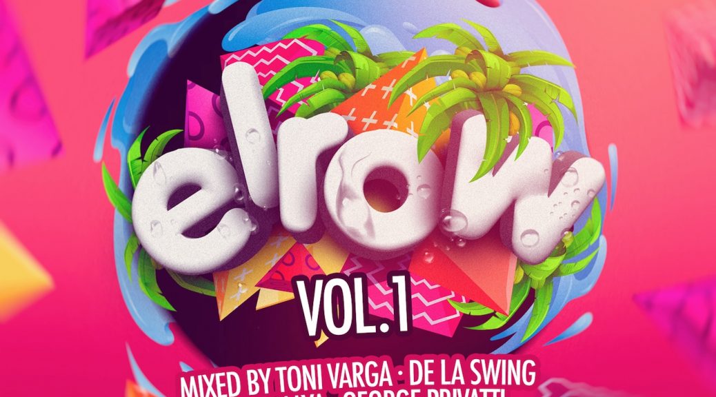 ELROW Vol.1 Mixed by Toni Varga B2B De La Swing and Marc Maya B2B George Privatti OUT 25.08.2017!
