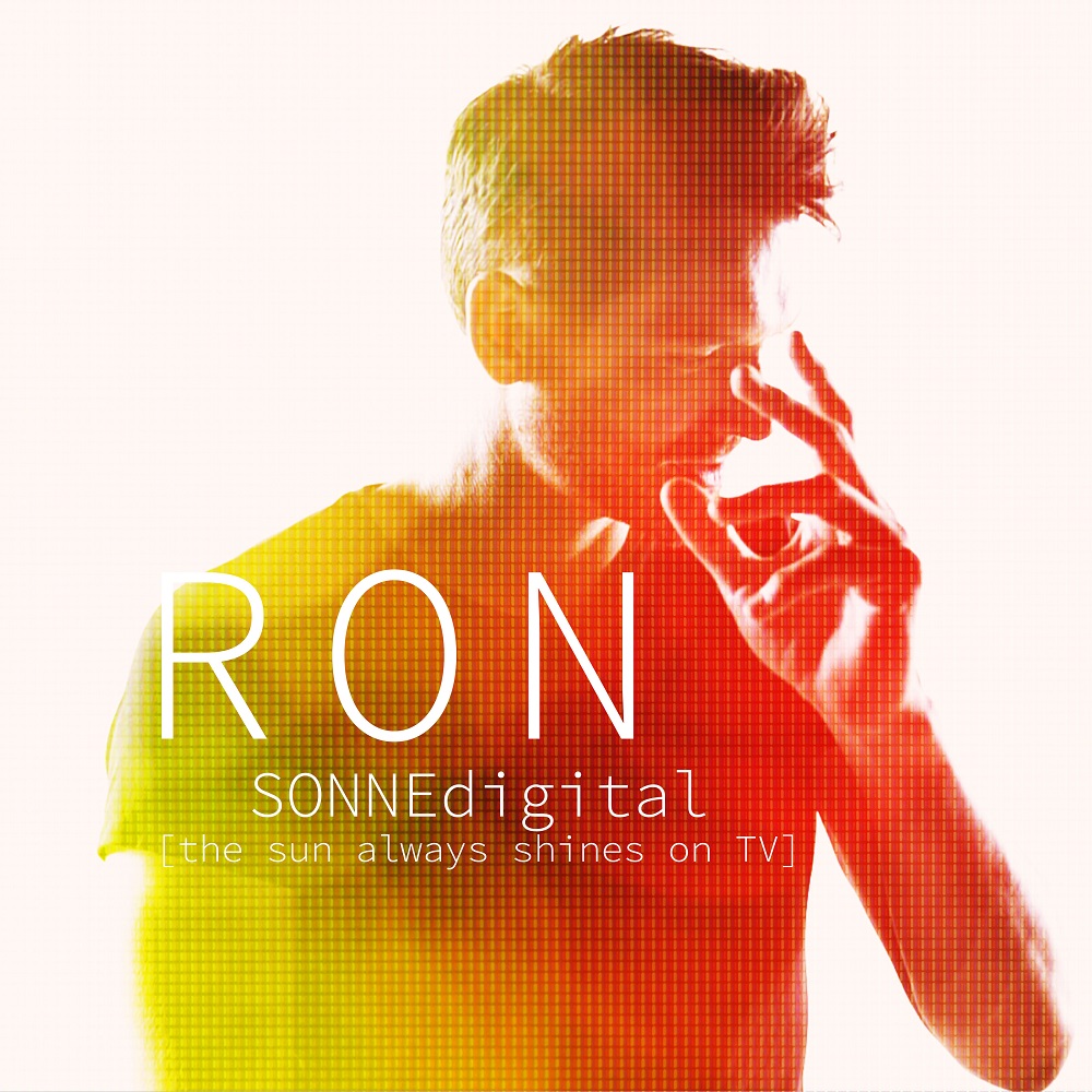 RON - Video Premiere und Single Veröffentlichung von "Sonne digital (The sun always shines on TV)" 