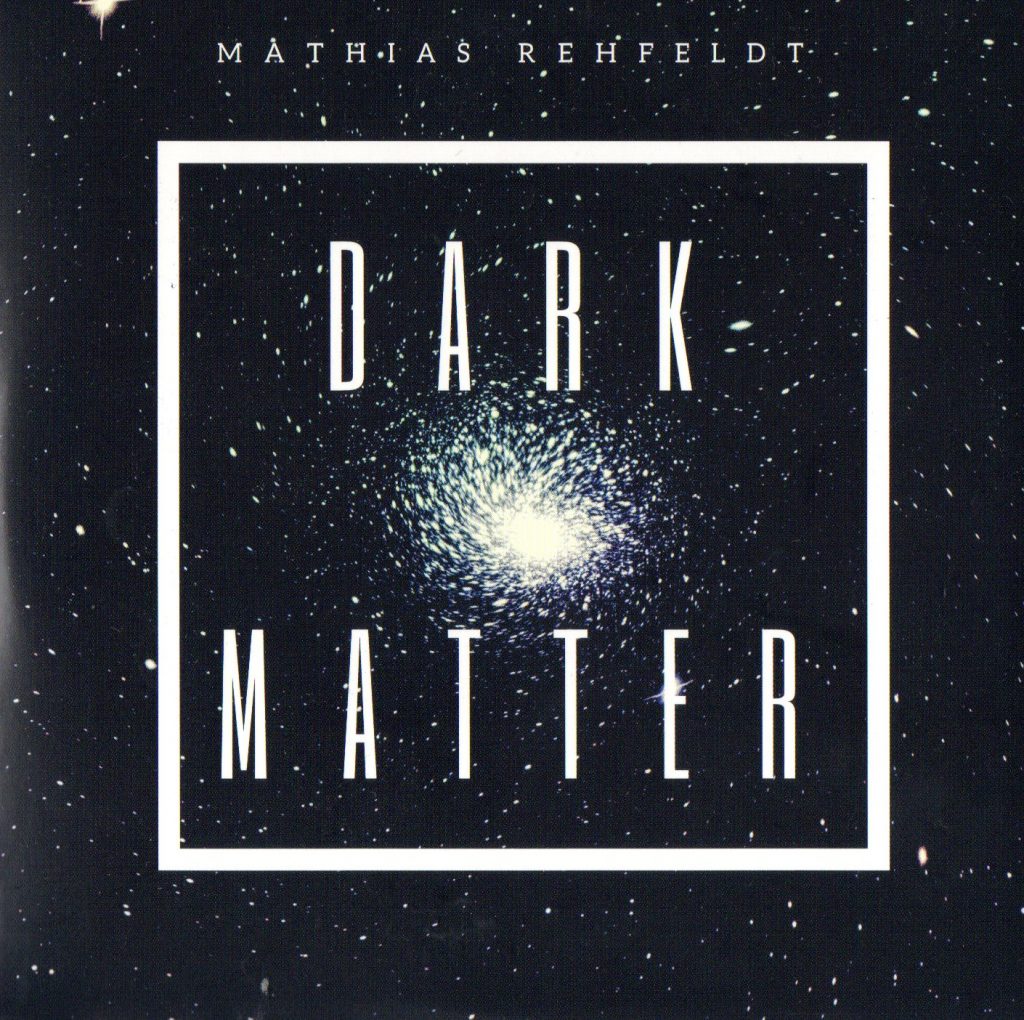 MATHIAS REHFELDT (aktuelle CD „Dark Matter“) – M Music Records/Soulfood