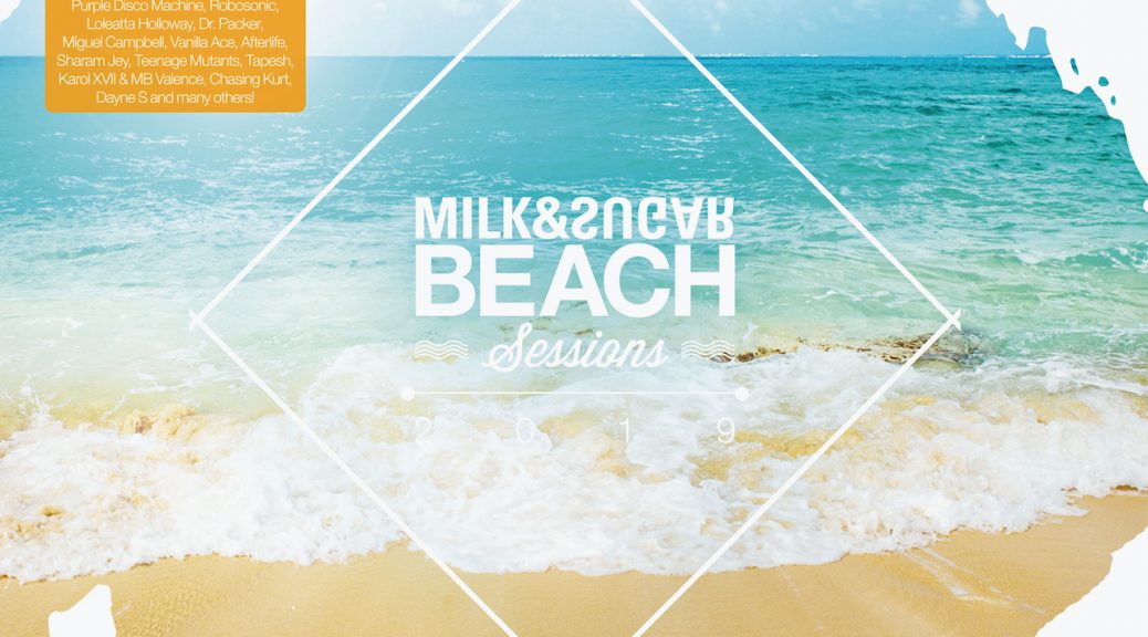 BEACH SESSIONS 2019 Compiled and Mixed by Milk & Sugar